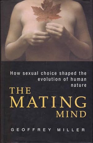 Seller image for The Mating Mind: How Sexual Choice Shaped the Evolution of Human Nature for sale by Goulds Book Arcade, Sydney