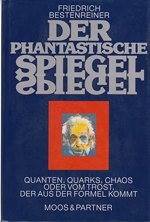 Bild des Verkufers fr Der phantastische Spiegel. Quanten, Quarks, Chaos oder vom Trost, der aus der Formel kommt ; 8 Aufstze ber die Durchtunnelung von Schall-, Licht-, Kausal- u. Denkmauern. Mit einem Vorwort, 7 Zwischentexten und einem Epilog. zum Verkauf von Fundus-Online GbR Borkert Schwarz Zerfa