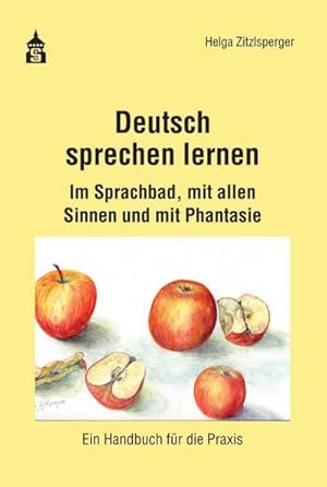 Bild des Verkufers fr Deutsch sprechen lernen : Im Sprachbad, mit allen Sinnen und mit Phantasie. Ein Handbuch fr die Praxis zum Verkauf von AHA-BUCH GmbH