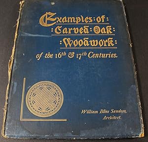 Examples of Carved Oak woodwork in the Houses and Furniture of the 16th & 17th Centuries. With 25...