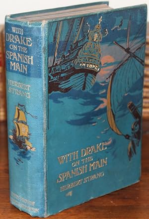 With Drake on the Spanish Main. Illustrated in colour by Archibald Webb.