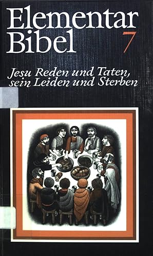 Bild des Verkufers fr Elementarbibel; Teil 7., Jesu Reden und Taten, sein Leiden und Sterben. zum Verkauf von books4less (Versandantiquariat Petra Gros GmbH & Co. KG)