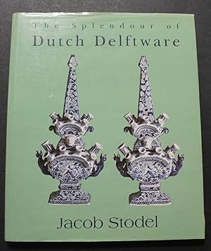 The Splendour of Delft Delftware. An Exhibition of 17th and 18th Century Delft tin-glazed earthen...