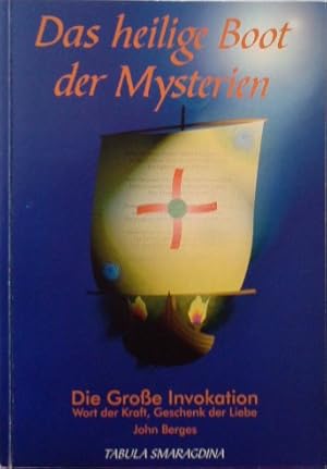 Das heilige Boot der Mysterien: Die Grosse Invokation - Wort der Kraft, Geschenk der Liebe. Eine ...