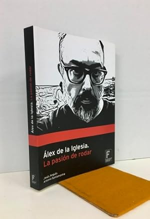 Álex de la Iglesia, la pasión de rodar. Firmado y dedicado, quizá, por uno de los autores. Excele...