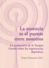 Immagine del venditore per La ausencia es el puente entre nosotros : la perspectiva de la Terapia Gestalt sobre las experiencias depresivas venduto da Agapea Libros