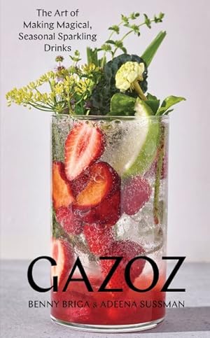Imagen del vendedor de Gazoz : The Art of Making Magical, Seasonal Sparkling Drinks a la venta por GreatBookPrices