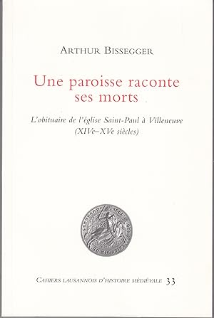 Une paroisse raconte ses morts. L'obituaire de l'église Saint-Paul à Villeneuve (XIVe-XVe siècles)