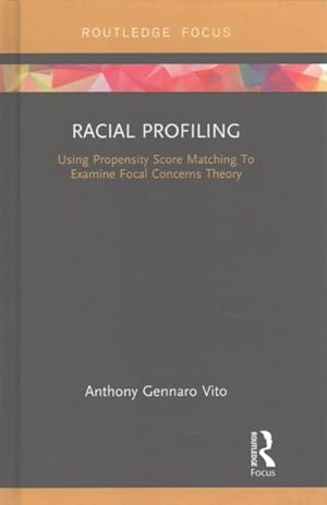 Seller image for Racial Profiling : Using Propensity Score Matching to Examine Focal Concerns Theory for sale by GreatBookPrices