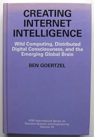 Imagen del vendedor de Creating Internet Intelligence: Wild Computing, Distributed Digital Consciousness, and the Emerging Global Brain (IFSR International Series in Systems Science and Systems Engineering) a la venta por Hang Fire Books