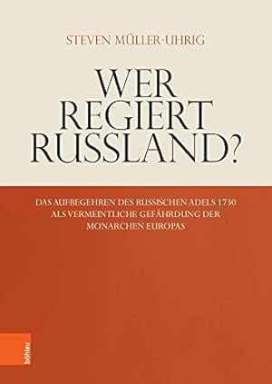 Bild des Verkufers fr Wer regiert Russland? : Das Aufbegehren des russischen Adels 1730 als vermeintliche Gefhrdung der Monarchen Europas. zum Verkauf von Antiquariat Bergische Bcherstube Mewes