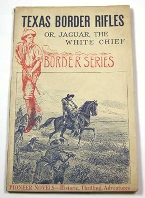Seller image for Texas Border Rifles: or, Jaguar, the White Chief (Pioneer Novels: Border Series) for sale by Hang Fire Books
