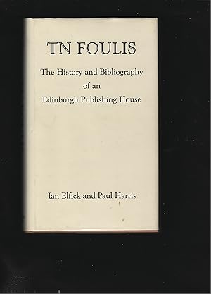 Imagen del vendedor de T.N. Foulis: The History and Bibliography of an Edinburgh Publishing House a la venta por Chaucer Bookshop ABA ILAB