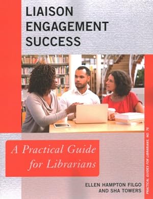 Image du vendeur pour Liaison Engagement Success : A Practical Guide for Librarians mis en vente par GreatBookPrices