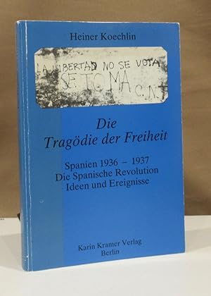 Bild des Verkufers fr Die Tragdie der Freiheit. Spanien 1936 - 1937. Die Spanische Revolution. Ideen und Ereignisse. zum Verkauf von Dieter Eckert