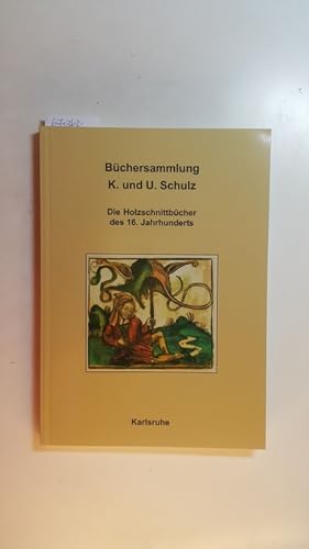 Büchersammlung K. und U. Schulz: die Holzschnittbücher des 16. Jahrhunderts : eine Ausstellung in...