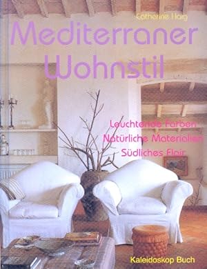 Mediterraner Wohnstil : Leuchtende Farben, Natürliche Materialien, Südliches Flair ;.