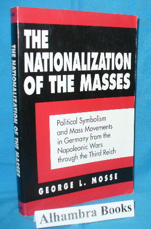 Immagine del venditore per The Nationalization of the Masses : Political Symbolism and Mass Movements in Germany from the Napoleonic Wars through the Third Reich venduto da Alhambra Books