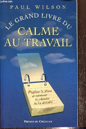 Le grand livre du calme au travail - Positiver le stress et retrouver le chemin de la sérénité