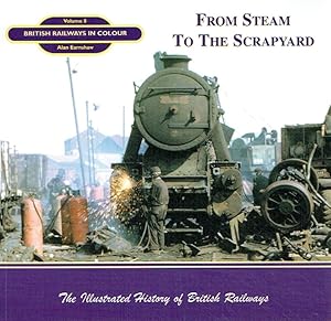 British Railways in Colour: Volume 8 - From Steam to the Scrapyard. Nostalgia Road Publications