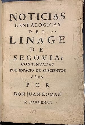 Noticias Genealógicas del Linage de Segovia, continuadas por espacio de seiscientos años