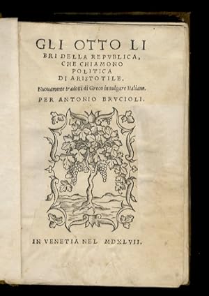 Gli otto libri della republica, che chiamono Politica di Aristotile. Nuovamente tradotti di greco...