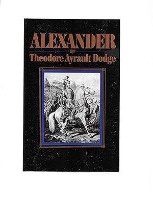 ALEXANDER: A History Of The Origin And Growth Of The Art Of War From The Earliest Times To The Ba...