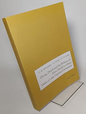 Imagen del vendedor de Dying, Death and the Politics of After Death in Africa: Studies of Some Nigerian Communities a la venta por COLLINS BOOKS