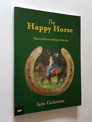 Imagen del vendedor de The Happy Horse : How to Find One and Keep It That Way a la venta por masted books