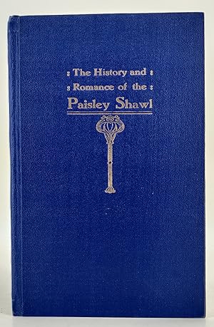 The History and Romance of the Paisley Shawl. With a forward on the Kashmir Shawls.