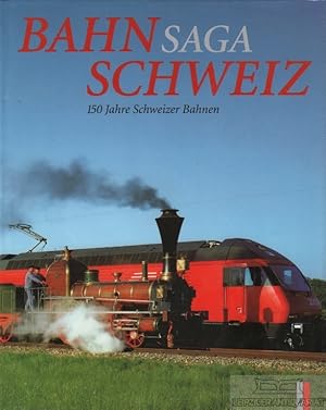 Bahnsaga Schweiz. 150 Jahre Schweizer Bahnen.