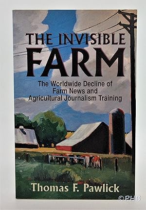 Imagen del vendedor de The Invisible Farm: The Worldwide Decline of Farm News and Agricultural Journalism Training a la venta por Post Horizon Booksellers