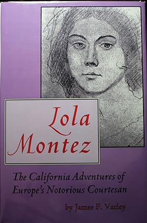 Bild des Verkufers fr Lola Montez The California Adventures of Europe's Notorious Courtesan zum Verkauf von Old West Books  (ABAA)