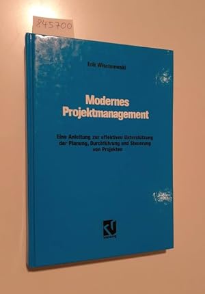 Modernes Projektmanagement : eine Anleitung zur effektiven Unterstützung der Planung, Durchführun...