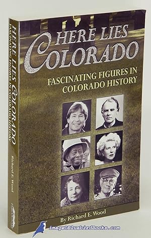 Seller image for Here Lies Colorado: Fascinating Figures in Colorado History for sale by Bluebird Books (RMABA, IOBA)