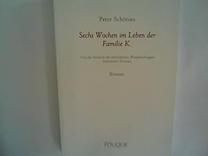 Seller image for Sechs Wochen im Leben der Familie K. - Von der Fatalitt der periodischen Wiederholungen historischer Prozesse for sale by ANTIQUARIAT FRDEBUCH Inh.Michael Simon