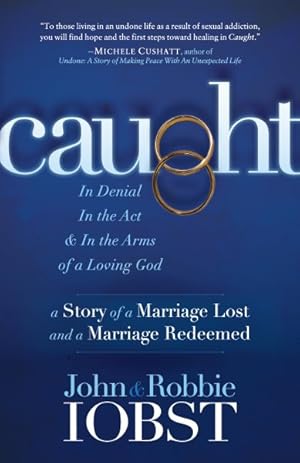 Immagine del venditore per Caught : In Denial, In the Act, & In the Arms of a Loving God: A Story of a Marriage Lost and a Marriage Redeemed venduto da GreatBookPricesUK