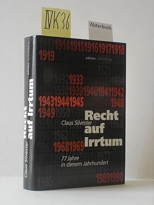 Recht auf Irrtum : 77 Jahre in diesem Jahrhundert.