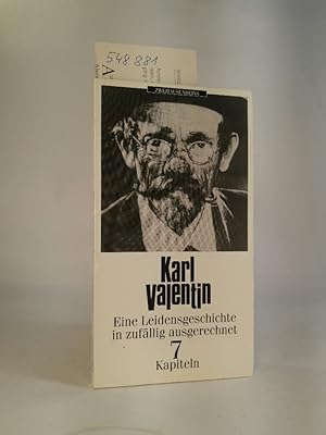 Seller image for Karl Valentin. Eine Leidensgeschichte in zufllig ausgerechnet 7 Kapiteln. for sale by ANTIQUARIAT Franke BRUDDENBOOKS