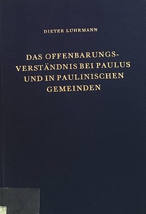 Seller image for Das Offenbarungsverstndnis bei Paulus und in Paulinischen Gemeinden Wissenschaftliche Monographien zum Alten und Neuen Testament. Band 16. for sale by books4less (Versandantiquariat Petra Gros GmbH & Co. KG)