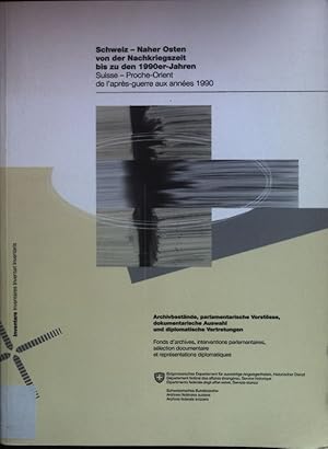 Bild des Verkufers fr Schweiz - Naher Osten von der Nachkriegszeit bis zu den 1990er Jahren : Archivbestnde und parlamentarische Vorstsse, dokumentarische Auswahl und diplomatische Vertretungen = Suisse - Proche-Orient de l'aprs-guerre aux annes 1990. zum Verkauf von books4less (Versandantiquariat Petra Gros GmbH & Co. KG)