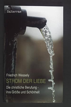 Imagen del vendedor de Strom der Liebe : die christliche Berufung - ihre Grsse und Schnheit ; aus den Schriften und Ansprachen von Friedrich Wessely. a la venta por books4less (Versandantiquariat Petra Gros GmbH & Co. KG)