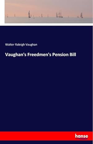 Image du vendeur pour Vaughan's Freedmen's Pension Bill mis en vente par AHA-BUCH GmbH