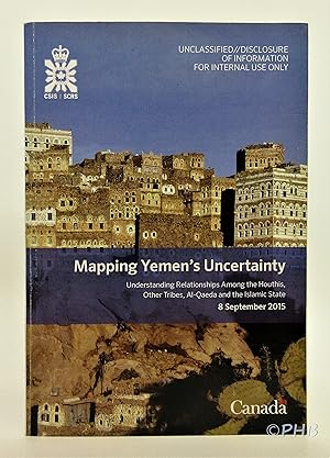 Seller image for Mapping Yemen's Uncertainty: Understanding Relationships among the Houthis, Other Tribes, Al-Qaeda and the Islamic State for sale by Post Horizon Booksellers