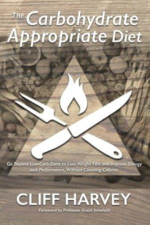Image du vendeur pour The Carbohydrate Appropriate Diet: Go beyond low-carb diets to lose weight fast, and improve energy and performance, without counting calories mis en vente par WeBuyBooks