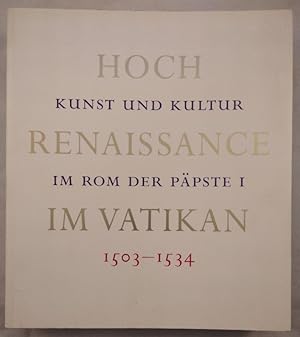 Hochrenaissance im Vatikan. Kunst und Kultur im Rom der Päpste 1503 - 1534.