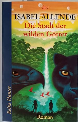 Die Stadt der wilden Götter : Roman. Isabel Allende. Aus dem Span. von Svenja Becker / dtv ; 6219...