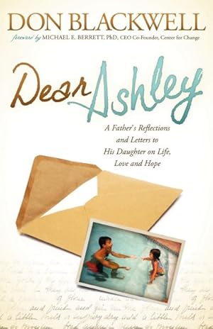 Seller image for Dear Ashley : A Father's Reflections and Letters to His Daughter on Life, Love and Hope for sale by GreatBookPrices