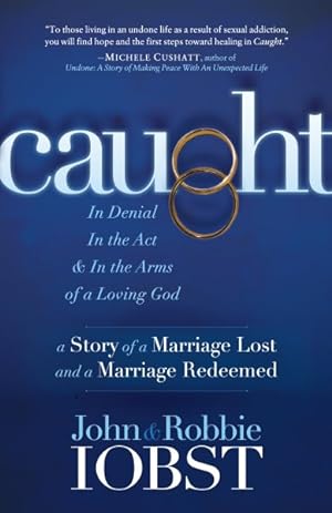 Immagine del venditore per Caught : In Denial, In the Act, & In the Arms of a Loving God: A Story of a Marriage Lost and a Marriage Redeemed venduto da GreatBookPrices