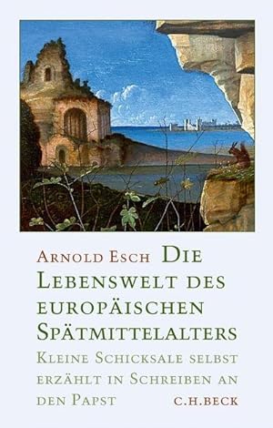 Seller image for Die Lebenswelt des europischen Sptmittelalters : Kleine Schicksale selbst erzhlt in Schreiben an den Papst for sale by AHA-BUCH GmbH